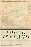 Young Ireland: A Global Afterlife (The Glucksman Irish Diaspora Series)