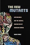 The new mutants: superheroes and the radical imagination of American comics