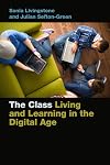 The Class: Living and Learning in the Digital Age (Connected Youth and Digital Futures)