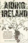 Aiding Ireland: The Great Famine and the Rise of Transnational Philanthropy (The Glucksman Irish Diaspora Series)