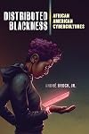 Distributed Blackness: African American Cybercultures (Critical Cultural Communication, 9)