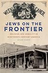 Jews on the Frontier: Religion and Mobility in Nineteenth-Century America (North American Religions)
