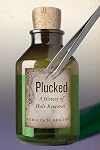 Plucked: A History of Hair Removal (Biopolitics)
