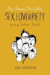 New Desires, New Selves: Sex, Love, and Piety among Turkish Youth