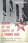 Death in the Shape of a Young Girl: Women's Political Violence in the Red Army Faction (Gender and Political Violence)