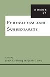 Federalism and Subsidiarity: NOMOS LV (NOMOS - American Society for Political and Legal Philosophy)