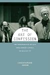 The Art of Confession: The Performance of Self from Robert Lowell to Reality TV (Performance and American Cultures)