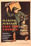 Making Judaism Safe for America: World War I and the Origins of Religious Pluralism (Goldstein-Goren Series in American Jewish History)