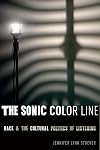 The Sonic Color Line: Race and the Cultural Politics of Listening (Postmillennial Pop, 17)