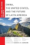 China, The United States, and the Future of Latin America: U.S.-China Relations, Volume III (U.S.-China Relations, 3)