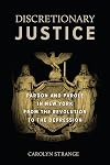 Discretionary justice : pardon and parole in New York from the Revolution to the Depression
