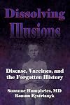 Dissolving Illusions: Disease, Vaccines, and the Forgotten History