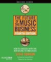 The Future of the Music Business: How to Succeed with the New Digital Technologies