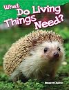 What Do Living Things Need? (Science Readers: Content and Literacy)