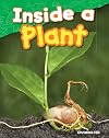 Teacher Created Materials - Science Readers: Content and Literacy: Inside a Plant - Grade 1 - Guided Reading Level H
