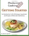 Modernist Cooking Made Easy: Getting Started: An Introduction to the Techniques, Ingredients and Recipes of Molecular Gastronomy