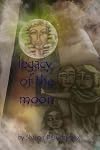 Legacy Of The Moon: The story of Cleopatra Selene, Queen of Mauretania and Daughter to Cleopatra VII of Egypt ("From the sands of Egypt to Eternity") (Volume 1)