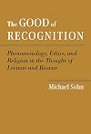 The Good of Recognition: Phenomenology, Ethics, and Religion in the Thought of Levinas and Ricoeur