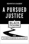 A Pursued Justice: Black Preaching from the Great Migration to Civil Rights