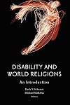 Disability and World Religions: An Introduction (Studies in Religion, Theology, and Disability)