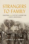 Strangers to Family: Diaspora and 1 Peter's Invention of God's Household