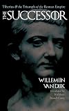 The Successor: Tiberius and the Triumph of the Roman Empire