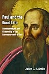 Paul and the Good Life: Transformation and Citizenship in the Commonwealth of God