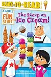 The Scoop on Ice Cream! (History of Fun Stuff)