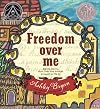 Freedom Over Me: Eleven Slaves, Their Lives and Dreams Brought to Life