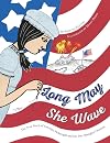 Long May She Wave: The True Story of Caroline Pickersgill and Her Star-Spangled Creation