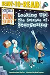Looking Up!: The Science of Stargazing (Science of Fun Stuff)