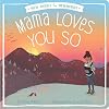 Mama Loves You So (New Books for Newborns)