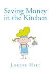 Saving Money in the Kitchen: Frugal Cooking Tips and Recipes (The Frugal Living Series)