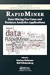 RapidMiner: Data Mining Use Cases and Business Analytics Applications