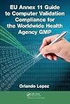 EU Annex 11 Guide to Computer Validation Compliance for the Worldwide Health Agency GMP