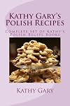 Kathy Gary's Polish Recipes: Complete Set of Kathy's Polish Recipe Books