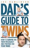 Dad's Guide to Twins: How to Survive the Twin Pregnancy and Prepare for Your Twins