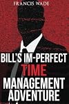 Bill's Im-Perfect Time Management Adventure