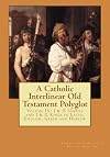 A Catholic Interlinear Old Testament Polyglot: Volume IV: I & II Samuel and I & II Kings in Latin, English, Greek and Hebrew: Volume 4