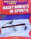 Wacky Moments in Sports (Wacky World of Sports)