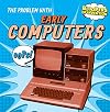 The Problem with Early Computers (Bloopers of Invention)