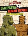 Cleopatra vs. the Roman Empire: Power, Conquest, and Tragedy (History's Greatest Rivals)