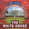 The White House (Here's Where History Happened!)