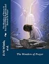The Wonders of Prayer: A Record Of Well Authenticated And Wonderful Answers To Prayer