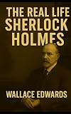 The Real Life Sherlock Holmes: A Biography of Joseph Bell - The True Inspiration of Sherlock Holmes and the Pioneer of Forensic Science
