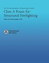 Class A Foam for Structural Firefighting (U.S. Fire Administration Technical Report Series 083)