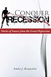 Conquer The Recession:: Stories of Success From the Great Depression