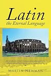 Latin - the Eternal Language (Multilingual Edition)
