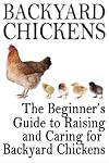 Backyard Chickens: The Beginner's Guide to Raising and Caring for Backyard Chickens (Homesteading Life)