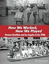 How We Worked, How We Played: Herman Schultheis and Los Angeles in the 1930s